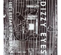Dizzy Eyes - Let'S Break Up The Band