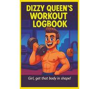 Dizzy Queen's Workout Logbook.: Girl, get that body in shape!