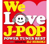 DJ HIROKI - WE LOVE J-POP -POWER TUNES BEST- MIXED BY DJ HIROKI