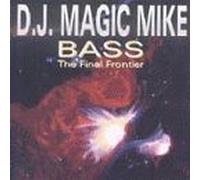 Dj Magic Mike - Bass-The Final Frontier