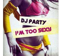 Dj Party - I'm Too Sexy