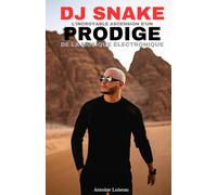 DJ Snake : L’incroyable ascension d’un prodige de la musique électronique: De ses débuts à Ermont à la scène internationale : biographie, succès et défis du DJ français mondialement célèbre
