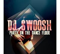 Dj Swoosh - Party on the Dance Floor