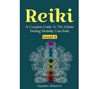 Djamel Boucly Reiki Level 3 / Master A Complete Guide To The Holisti (Tascabile)