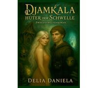 Djamkala - Hüter der Schwelle: Zwischenwelternroman