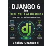 Django 6 for Real-World Applications: Build, Scale, and Deploy Like a Professional
