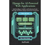 Django for AI-Powered Web Applications: Build Intelligent, Scalable, and Production-Ready Web Apps with Modern Django and Practical AI Integration