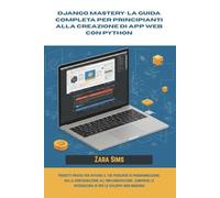 Django Mastery: la guida completa per principianti alla creazione di app Web con Python: Progetti pratici per avviare il tuo percorso di ... comprese le integrazioni AI per lo sviluppo