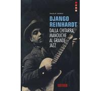 Django Reinhardt. Dalla chitarra Manouche al grande jazz