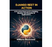 Django rest in action: A Practical Approach To Building Modular And Scalable Ai Applications