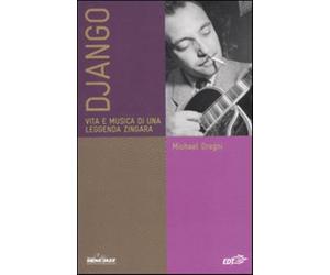 Django. Vita e musica di una leggenda zingara - Dregni Michael