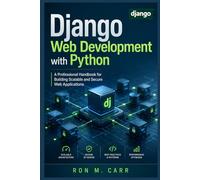 Django Web Development with Python: A Professional Handbook for Building Scalable and Secure Web Applications