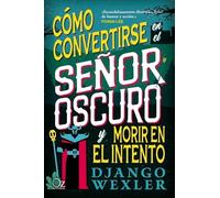 Django Wexler Cómo Convertirse En El Señor Oscuro Y Morir En El Inte (Tascabile)