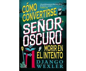 Django Wexler Cómo Convertirse En El Señor Oscuro Y Morir En El Inte (Tascabile)