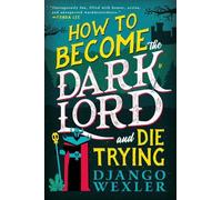 Django Wexler How to Become the Dark Lord and Die Trying (Tascabile)