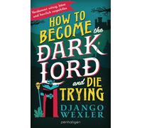 Django Wexler R How to Become the Dark Lord and Die Trying: Bö (Various Formats)
