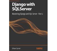 Django with SQLServer: Mastering Django and SQL Server - Part 2: Learn how to integrate Django with SQL Server, optimize queries, and implement best practices in your web application development.