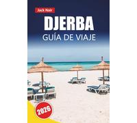 DJERBA GUÍA DE VIAJE 2026: Explora playas, monumentos históricos, comida local, mercados e itinerarios para tu aventura en la isla de Túnez