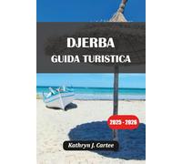 DJERBA GUIDA TURISTICA 2025-2026: Avventura ed esplorazione culturale nell'incantevole isola della Tunisia