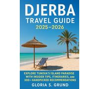 Djerba Travel Guide 2025-2026: Explore Tunisia’s Island Paradise with Insider Tips, Itineraries, and 300+ Handpicked Recommendations