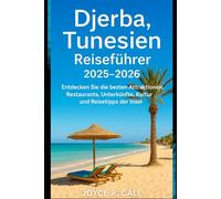 Djerba, Tunesien Reiseführer 2025-2026: Entdecken Sie die besten Attraktionen, Restaurants, Unterkünfte, Kultur und Reisetipps der Insel
