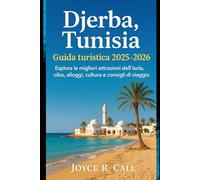 Djerba, Tunisia Guida turistica 2025-2026: Esplora le migliori attrazioni dell'isola, cibo, alloggi, cultura e consigli di viaggio