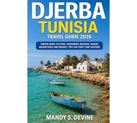 DJERBA TUNISIA TRAVEL GUIDE 2026: HIDDEN GEMS, CULTURE, ITINERARIES, BEACHES, SAHARA ADVENTURES AND BUDGET TIPS FOR FIRST-TIME VISITORS