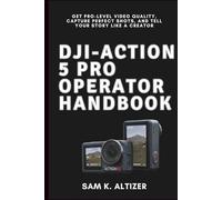 DJI-ACTION 5 PRO OPERATOR HANDBOOK: Get Pro-Level Video Quality, Capture Perfect Shots, and Tell Your Story Like a Creator