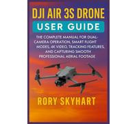DJI AIR 3S DRONE USER GUIDE: The Complete Manual for Dual-Camera Operation, Smart Flight Modes, 4K Video, Tracking Features, and Capturing Smooth Professional Aerial Footage