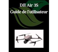 DJI Air 3S Guide de l'utilisateur: Un manuel complet et détaillé pour les photographes et les créatifs pour les débutants et les seniors, des conseils de dépannage et des paramètres avancés expliqués