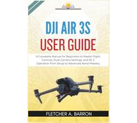 DJI Air 3S User Guide: A Complete Manual for Beginners to Master Flight Controls, Dual-Camera Settings, and RC 2 Operation from Setup to Advanced Aerial Mastery