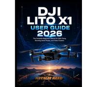 DJI Lito X1 User Guide 2026: The Complete Beginner’s Manual for Safe Flying, Stunning Aerial Photos, and Video Creation