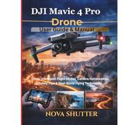 DJI Mavic 4 Pro Drone User Guide & Manual: Setup, Intelligent Flight Modes, Camera Optimization, Safety Tips & Real-World Flying Techniques