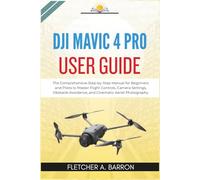 DJI Mavic 4 Pro User Guide: The Comprehensive Step-by-Step Manual for Beginners and Pilots to Master Flight Controls, Camera Settings, Obstacle Avoidance, and Cinematic Aerial Photography