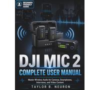 DJI Mic 2 Complete User Manual: Master Wireless Audio for Cameras, Smartphones, Interviews, and Video Content