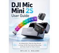 DJI Mic Mini 2S User Guide: An Independent, Step-by-Step Manual to Setup, 32-Bit Float Internal Recording, and Clean Audio for Video Creators