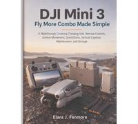 DJI Mini 3 Fly More Combo Made Simple: A Walkthrough Covering Charging Hub, Remote Controls, Gimbal Movement, QuickShots, Vertical Capture, Maintenance, and Storage