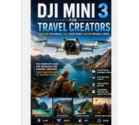 DJI MINI 3 FOR TRAVEL CREATOR: A Beginner’s Guide to Shooting Cinematic Drone Videos for YouTube, TikTok, And Social Media