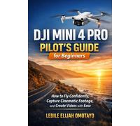 DJI MINI 4 PRO PILOT'S GUIDE for Beginners.: How to fly confidently Capture Cinematic footage and create videos.