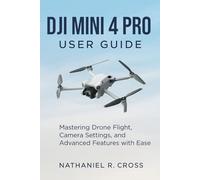 DJI Mini 4 Pro User Guide: Mastering Drone Flight, Camera Settings, and Advanced Features with Ease