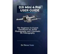 DJI Mini 4 Pro USER GUIDE: The Beginner to Expert Handbook for Aerial Photography and Cinematic 4K Videography.