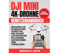 DJI Mini 4K-Drohne Benutzerhandbuch: Erfahren Sie in einfachen Schritten, wie Sie Ihre Luftaufnahmen steuern, aufzeichnen und verbessern