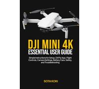 DJI MINI 4K ESSENTIAL USER GUIDE: Simple Instructions for Setup, DJI Fly App, Flight Controls, Camera Settings, Battery Care, Safety, and Troubleshooting