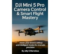 DJI Mini 5 Pro Camera Control & Smart Flight Mastery: Master Your Drone's Settings and Intelligent Modes for Cinematic Precision