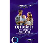 DJI Mini 5 Pro Drone User Guide: Tips, Hidden Features, and Proven Flight Techniques for Stunning Footage