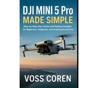 DJI Mini 5 Pro Made Simple: Step-by-Step User Guide and Detailed Insights for Beginners, Hobbyists, and Aspiring Drone Pros
