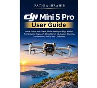 DJI Mini 5 Pro User Guide Aerial Photos and Videos, Master Intelligent Flight Modes, The Complete Beginner's Manual to Set Up, Capture Stunning Troubleshoot, and Fly with Confidence