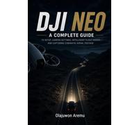 DJI Neo: A Complete Guide to Setup, Camera Settings, Intelligent Flight Modes, and Capturing Cinematic Aerial Footage