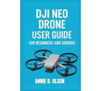 DJI Neo Drone User Guide: Step-by-step Easy setup, smart coding lessons, safe indoor flight and troubleshooting made simple for beginners and seniors.