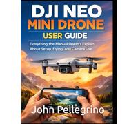 DJI Neo Mini Drone User Guide: Everything the Manual Doesn’t Explain About Setup, Flying, and Camera Use